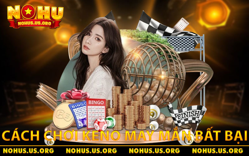 Keno May Mắn - Khám Phá Trò Chơi Quay Số Đầy Hấp Dẫn 3 Bật mí cách chơi Keno may mắn bất bại từ cao thủ