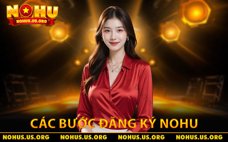 Hướng Dẫn Đăng Ký NOHU Nhanh Chóng, Tránh Sai Sót 100% 3 Các bước đăng ký NOHU cực kỳ đơn giản