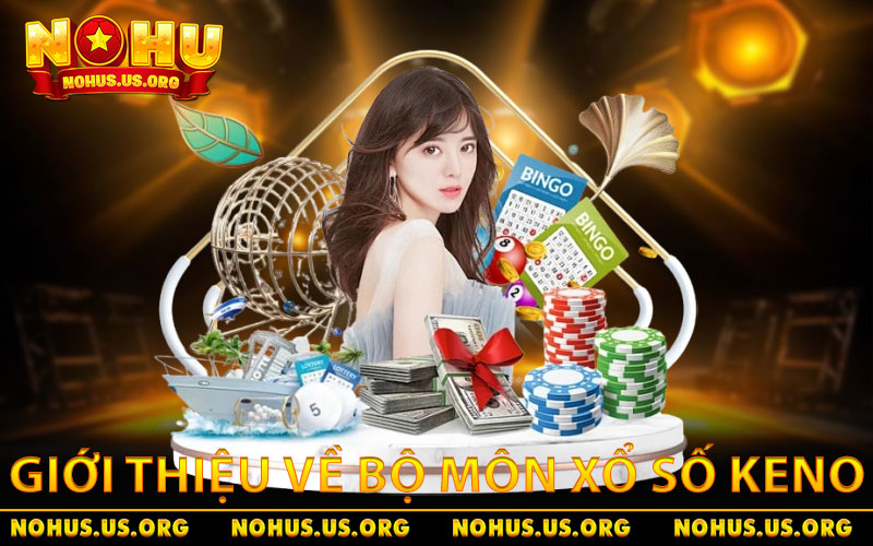 Keno May Mắn - Khám Phá Trò Chơi Quay Số Đầy Hấp Dẫn 2 Giới thiệu qua về bộ môn xổ số Keno may mắn
