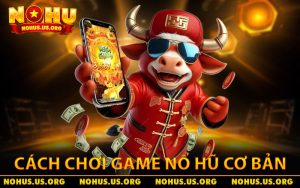 Hướng dẫn cách chơi game nổ hũ cơ bản cho người mới