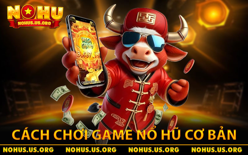 Cách Chơi Game Nổ Hũ - Bí Kíp Săn Jackpot Cho Người Mới 6 Hướng dẫn cách chơi game nổ hũ cơ bản cho người mới