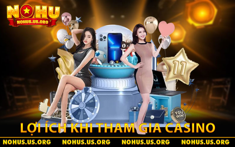 Lợi ích nổi bật khi tham gia casino NOHU