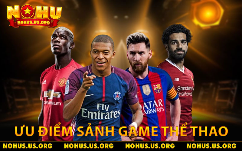 Bí Kíp Chinh Phục Thể Thao NOHU | Tăng Cơ Hội Thắng Lớn 1 Ưu điểm của sảnh game nhiều người chọn cá cược thể thao NOHU