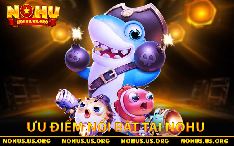 Trùm Bắn Cá 3D - Tựa Game Đổi Thưởng Đình Đám 2026 3 Ưu điểm nổi bật của trò chơi Trùm Bắn Cá 3D tại NOHU